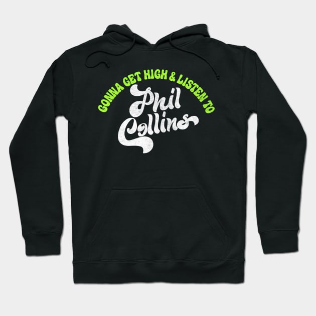 Gonna Get High And Listen To Phil Collins /\/ Hoodie by DankFutura